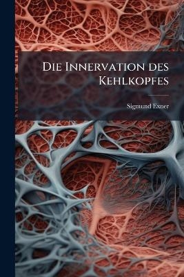 Die Innervation des Kehlkopfes - Sigmund Exner