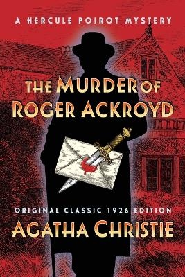 The Murder of Roger Ackroyd (Original Classic 1926 Edition) - Agatha Christie
