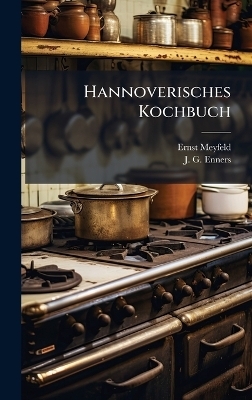 Hannoverisches Kochbuch - Ernst Meyfeld