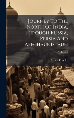 Journey To The North Of India, Through Russia, Persia And Affghaunistaun