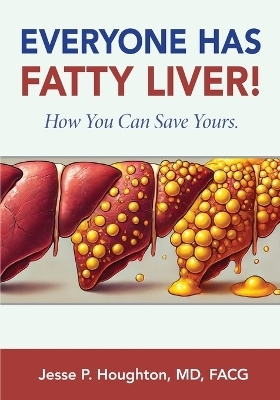 Everyone Has Fatty Liver! - Jesse P Houghton