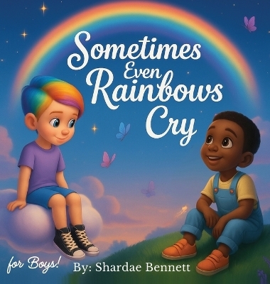 Sometimes Even Rainbows Cry for Boys - Shardae Bennett