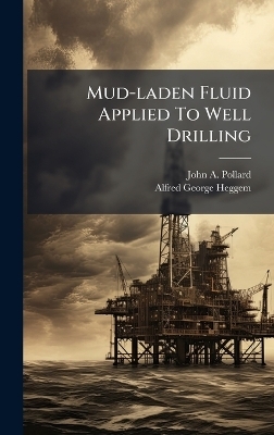 Mud-laden Fluid Applied To Well Drilling - John A Pollard