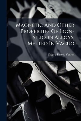 Magnetic And Other Properties Of Iron-silicon Alloys, Melted In Vacuo