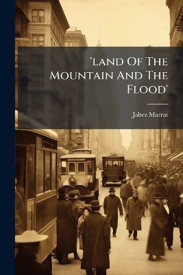 'land Of The Mountain And The Flood' - Jabez Marrat