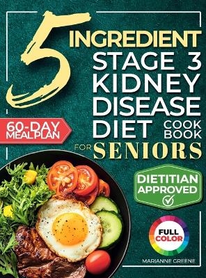 The 5 Ingredient Stage 3 Kidney Disease Diet Cookbook for Seniors