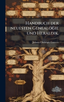 Handbuch der neuesten Genealogie und Heraldik. - Johann Christoph Gatterer