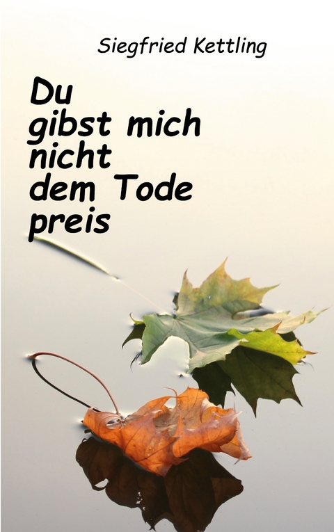 Du gibst mich nicht dem Tode preis - Siegfried Kettling