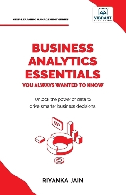 Business Analytics Essentials You Always Wanted to Know - Riyanka Jain,  PUBLISHERS