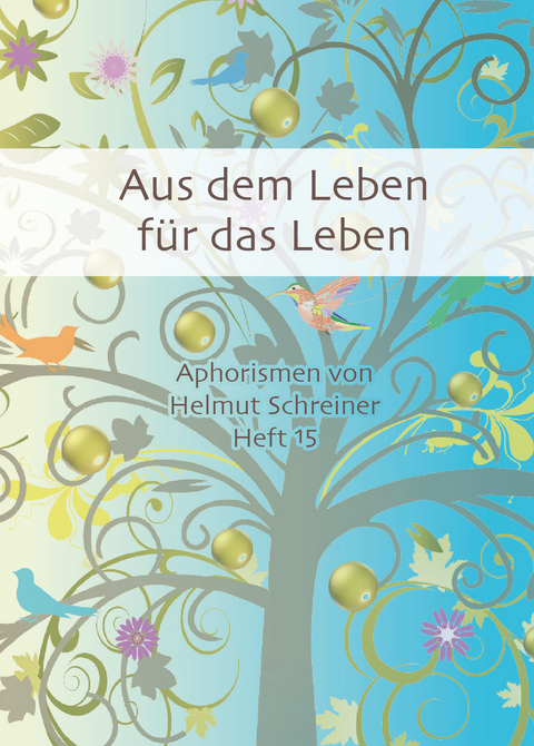 Aus dem Leben f&uuml;r das Leben - Helmut F. Schreiner