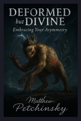 Deformed but Divine - Matthew Petchinsky