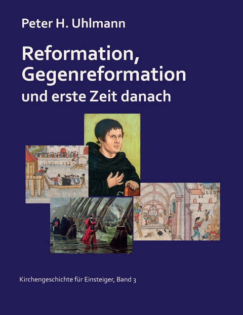 Reformation, Gegenreformation und erste Zeit danach - Peter H. Uhlmann