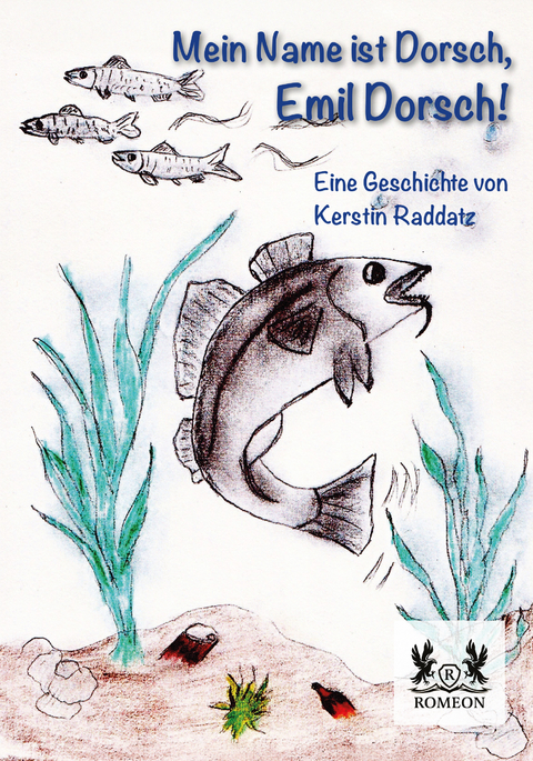 Mein Name ist Dorsch, Emil Dorsch! - Kerstin Raddatz
