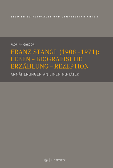 Franz Stangl (1908&ndash;1971): Leben, Biografische Erz&auml;hlung, Rezeption - Florian Gregor