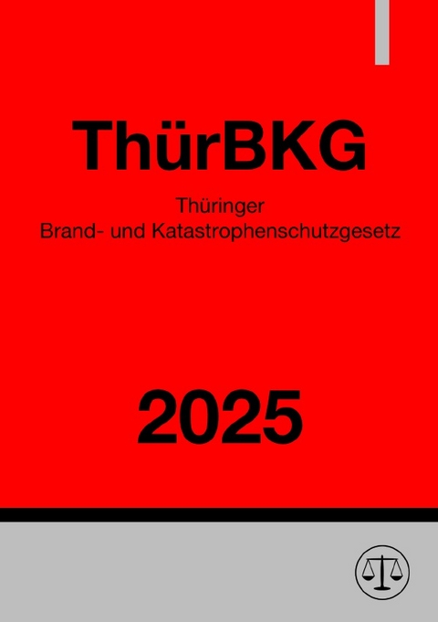 Th&uuml;ringer Brand- und Katastrophenschutzgesetz - Th&uuml;rBKG 2025 - Gesetze24 Deutschland