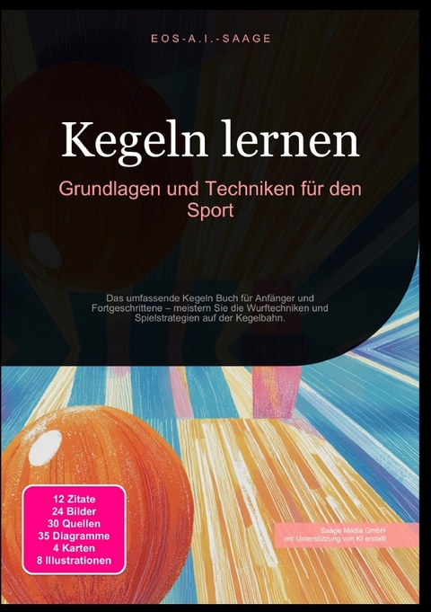 Kegeln lernen: Grundlagen und Techniken f&uuml;r den Sport - D. Eos A. I. Saage