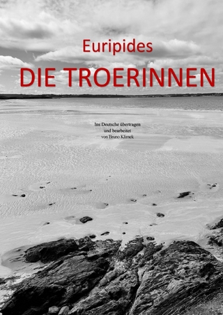 Euripides DIE TROERINNEN Ins Deutsche übertragen und bearbeitet von Bruno Klimek