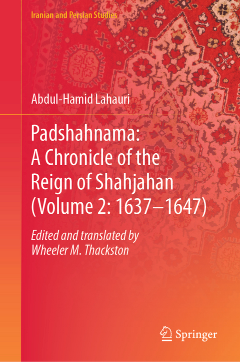 Padshahnama: A Chronicle of the Reign of Shahjahan (Volume 2: 1637&ndash;1647) - Abdul-Hamid Lahauri Edited and Translated by W. M. Thackston