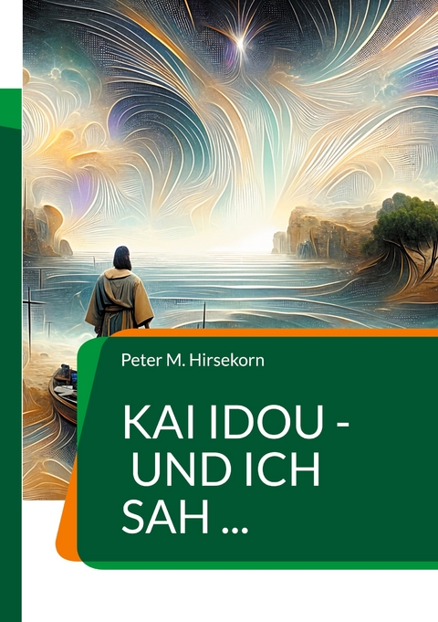 Kai idou - und ich sah ... - Peter M. Hirsekorn