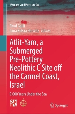 Atlit-Yam, a Submerged Pre-Pottery Neolithic C Site off the Carmel Coast, Israel