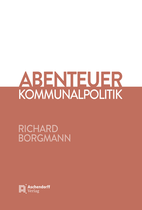 Abenteuer Kommunalpolitik - Richard Borgmann
