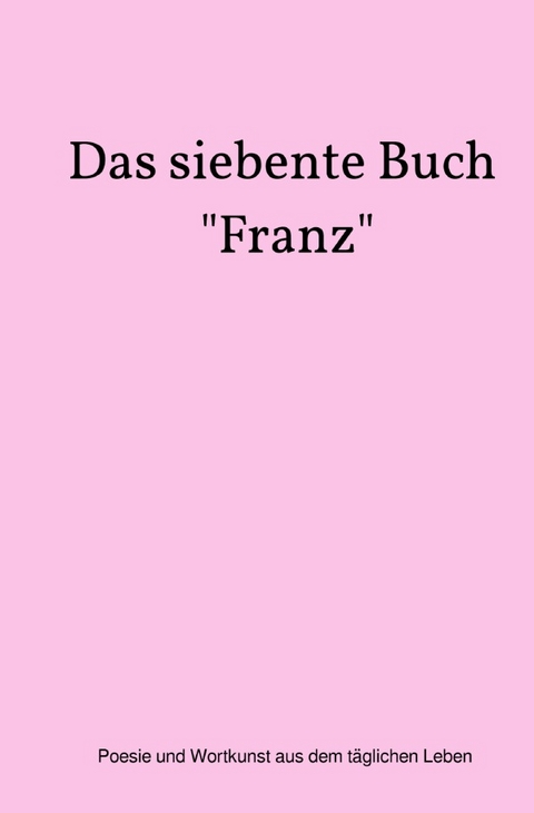 Das siebente Buch "Franz" - Franz Neumeier