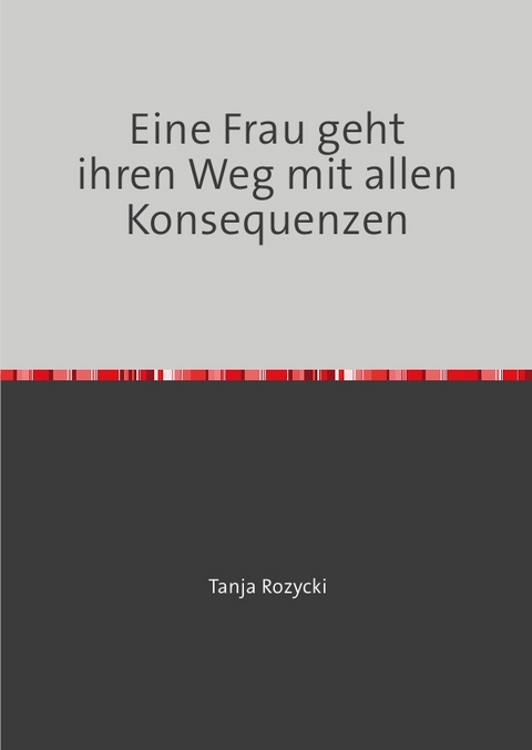Eine Frau geht ihren Weg mit allen Konsequenzen - Tanja Rozycki