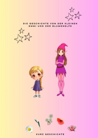 Die Geschichte von der kleinen Emmi und der Blumenelfe
