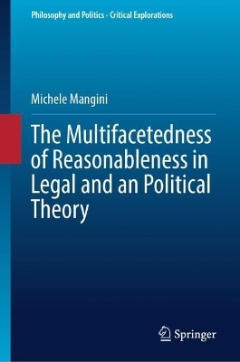 The Multifacetedness of Reasonableness in Legal and in Political Theory - Michele Mangini