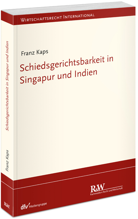 Schiedsgerichtsbarkeit in Singapur und Indien - Franz Kaps