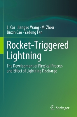 Rocket-Triggered Lightning - Li Cai, Jianguo Wang, Mi Zhou, Jinxin Cao, Yadong Fan