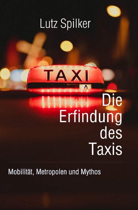 Die Erfindung des Taxis - Lutz Spilker