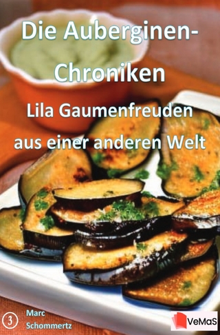 Die Auberginen- Chroniken - Lila Gaumenfreuden aus einer anderen Welt