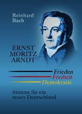Ernst Moritz Arndt - Frieden Freiheit Demokratie - Reinhard Bach
