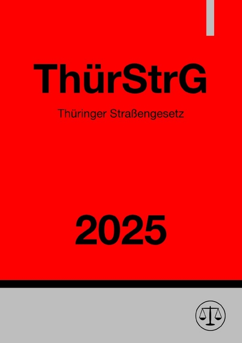Th&uuml;ringer Stra&szlig;engesetz - Th&uuml;rStrG 2025 - Gesetze24 Deutschland