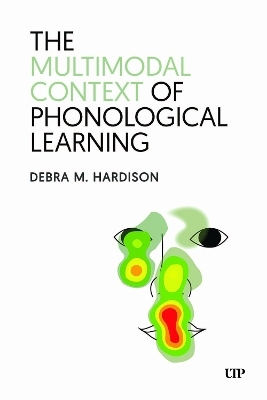 The Multimodal Context of Phonological Learning - Debra Hardison