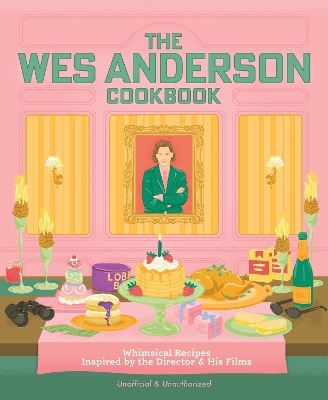 The Wes Anderson Cookbook - Michelle Anderson, Chris Peterson