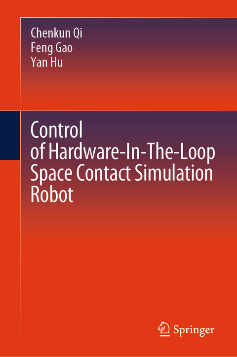 Control of Hardware-In-The-Loop Space Contact Simulation Robot - Chenkun Qi, Feng Gao, Yan Hu