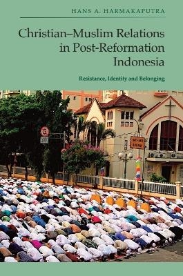 Christian-Muslim Relations in Post-Reformation Indonesia - Hans A. Harmakaputra