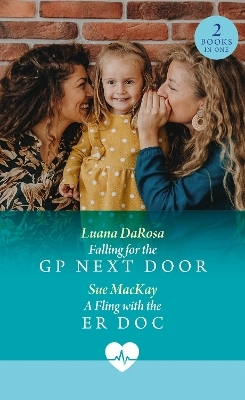 Falling For The Gp Next Door / A Fling With The Er Doc - Luana DaRosa, Sue MacKay