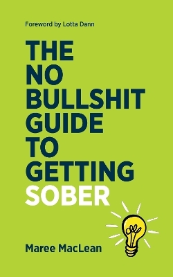 The No Bullshit Guide to Getting Sober
