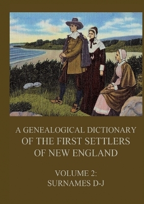 A genealogical dictionary of the first settlers of New England, Volume 2