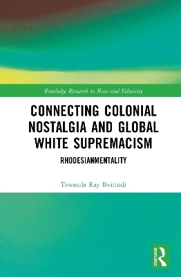 Connecting Colonial Nostalgia and Global White Supremacism - Tawanda Ray Bvirindi
