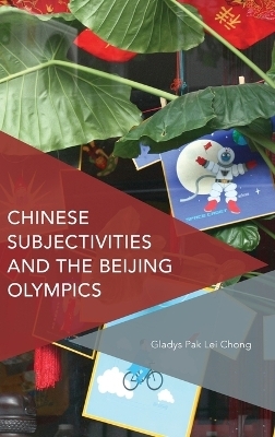 Chinese Subjectivities and the Beijing Olympics -  Gladys Pak Lei Chong