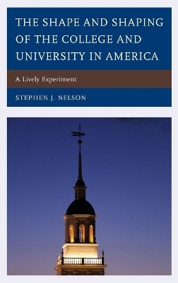 The Shape and Shaping of the College and University in America - Stephen J. Nelson