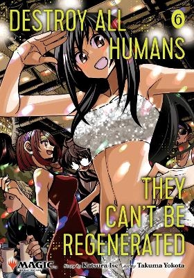 Destroy All Humans. They Can't Be Regenerated. A Magic: The Gathering Manga, Vol. 6 - Katsura Ise