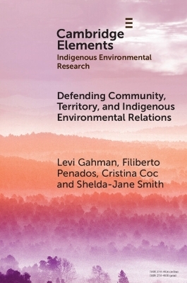 Defending Community, Territory, and Indigenous Environmental Relations - Levi Gahman, Filiberto Penados, Cristina Coc, Shelda-Jane Smith