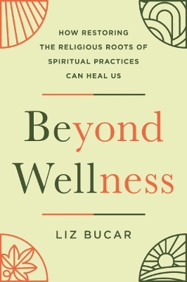 Beyond Wellness - Liz Bucar