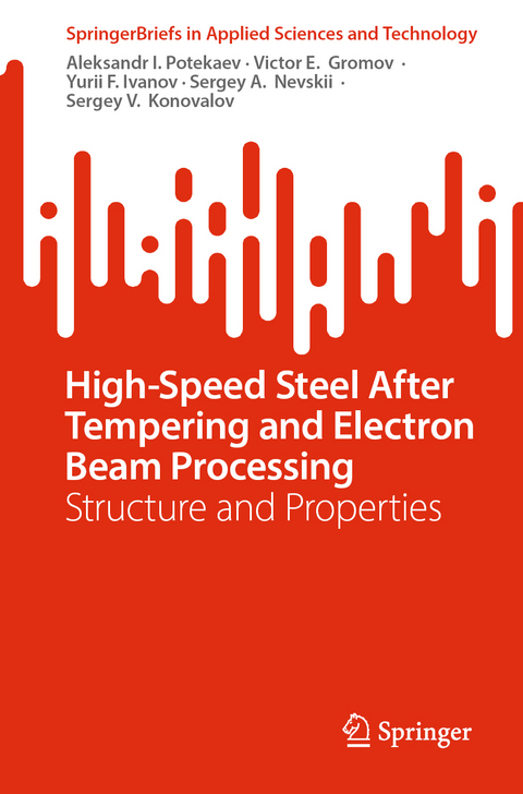 High-Speed Steel After Tempering and Electron Beam Processing - Aleksandr I. Potekaev, Victor E. Gromov, Yurii F. Ivanov, Sergey A. Nevskii, Sergey V. Konovalov