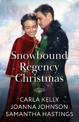 Snowbound Regency Christmas - Carla Kelly, Joanna Johnson, Samantha Hastings